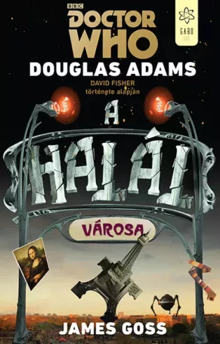 Douglas Adams, James Goss - Doctor Who: A halál városa (e-könyv)
