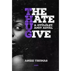   Angie Thomas - The Hate U Give – A gyűlölet, amit adtál (e-könyv)