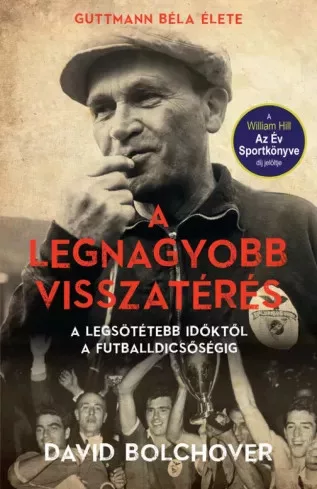 David Bolchover - A legnagyobb visszatérés – Guttmann Béla élete (e-könyv)