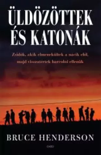 Bruce Henderson - Üldözöttek és katonák (e-könyv)