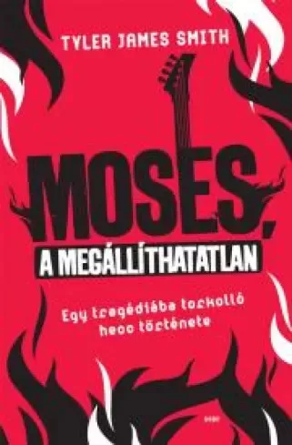 Tyler James Smith - Moses, a megállíthatatlan (e-könyv)