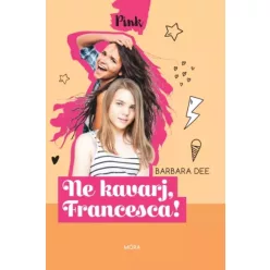 Barbara Dee - Ne kavarj, Francesca! (e-könyv)