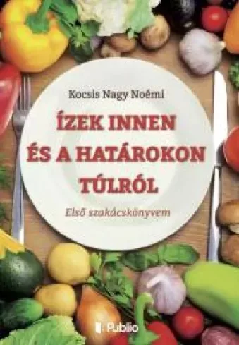 Kocsis Nagy Noémi - Ízek innen és a határokon túlról (e-könyv)