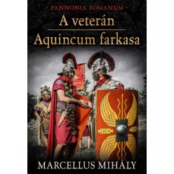 Marcellus Mihály - A veterán - Aquincum farkasa (e-könyv)