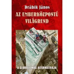 Drábik János - Az emberközpontú világrend (e-könyv)