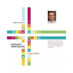   Patsch Ferenc SJ - Katolikus Spiritualitás - Tabuk nélkül (e-könyv)