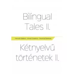   Horváth Balázs Zsigmond, Komár Szabina, Orosházi Melinda - Bilingual Tales II – Kétnyelvű Történetek II. (e-könyv)