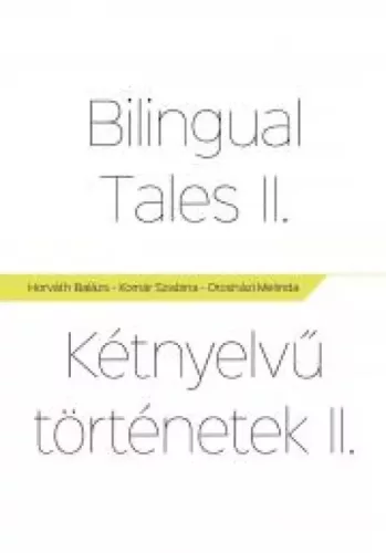 Horváth Balázs Zsigmond, Komár Szabina, Orosházi Melinda - Bilingual Tales II – Kétnyelvű Történetek II. (e-könyv)