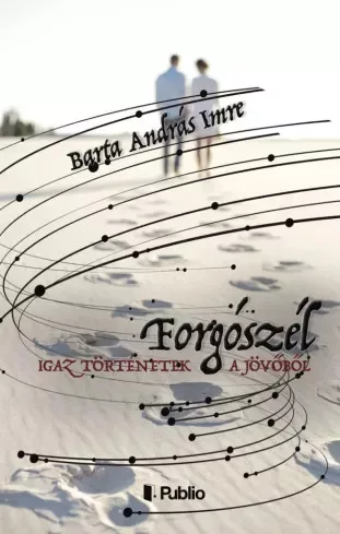 Barta András Imre - Igaz történetek a jövőből – Forgószél (e-könyv)