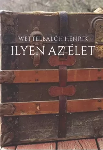 Wettelbalch Henrik - Ilyen az élet (e-könyv)
