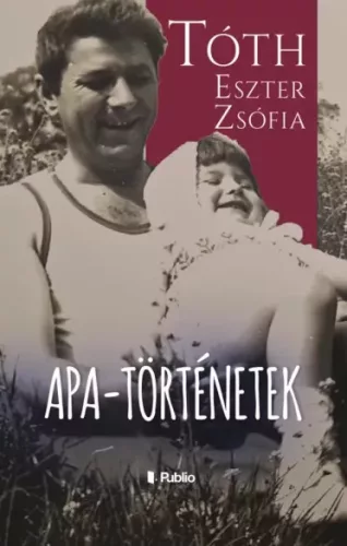 Tóth Eszter Zsófia - Apa-történetek (e-könyv)