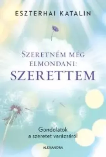 Eszterhai Katalin - Szeretném még elmondani: Szerettem (e-könyv)