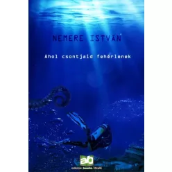 Nemere István - Ahol csontjaid fehérlenek (e-könyv)