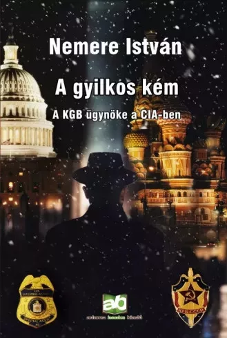 Nemere István - A ​gyilkos kém - A KGB ügynöke a CIA-ben (e-könyv)