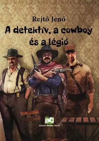 Rejtő Jenő - A detektív, a cowboy és a légió (e-könyv)