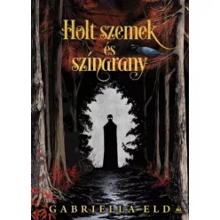 Gabriella Eld - Holt szemek és színarany (e-könyv)