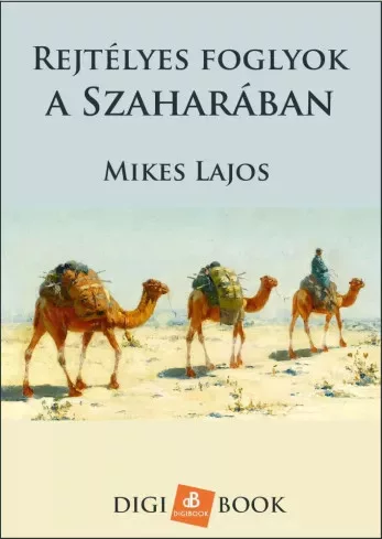 Mikes Lajos - Rejtelmes foglyok a Szaharában (e-könyv)