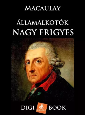 Macaulay - Államalkotók - Nagy Frigyes (e-könyv)