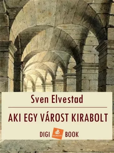 Sven Elvestad - Aki egy várost kirabolt (e-könyv)
