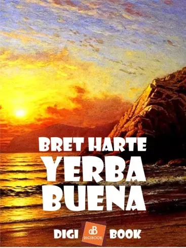 Bret Harte - Yerba Buena (e-könyv)