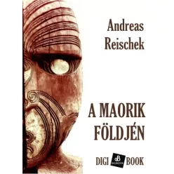 Andreas Reischek - A maórik földjén (e-könyv)
