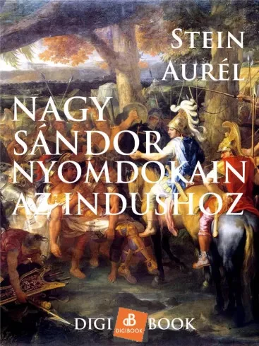 Stein Aurél - Nagy Sándor nyomdokain az Indushoz (e-könyv)