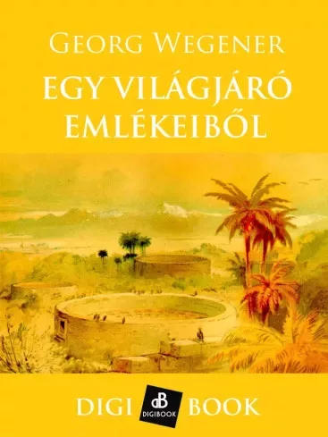 Georg Wegener - Egy világjáró emlékeiből (e-könyv)