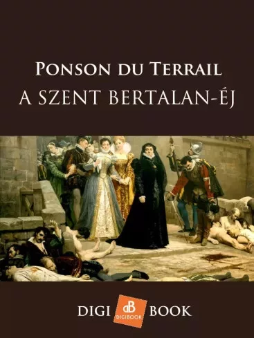 Ponson du Terrail - A Szent Bertalan-éj (e-könyv)