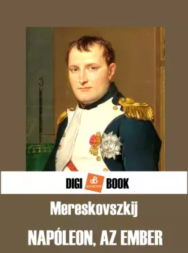 Dmitrij Szergejevics Mereskovszkij - Napóleon, az ember (e-könyv)