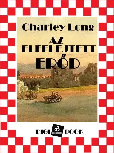 Charley M. Long - Az elfelejtett erőd (e-könyv)
