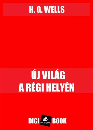 H. G. Wells - Új világ a régi helyén (e-könyv)