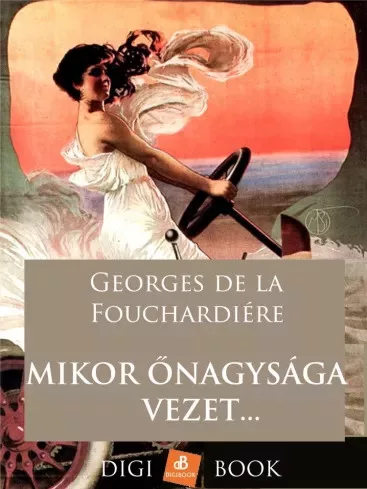 Georges de la Fouchardiére - Mikor őnagysága vezet… (e-könyv)