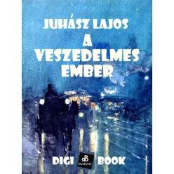 Juhász Lajos - A veszedelmes ember (e-könyv)