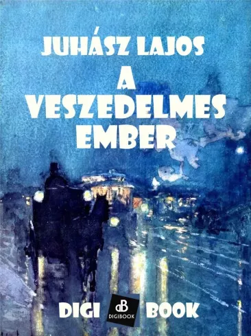 Juhász Lajos - A veszedelmes ember (e-könyv)