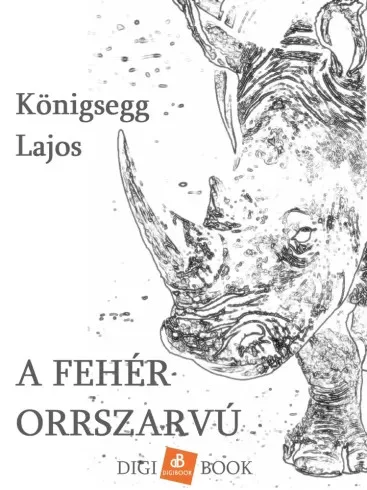 Königsegg Lajos - A fehér orrszarvú (e-könyv)