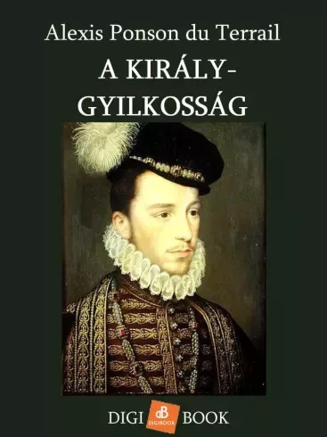 Alexis Ponson du Terrail - A király-gyilkosság (e-könyv)