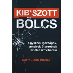 Gary John Bishop - Kib*szott bölcs (e-könyv)