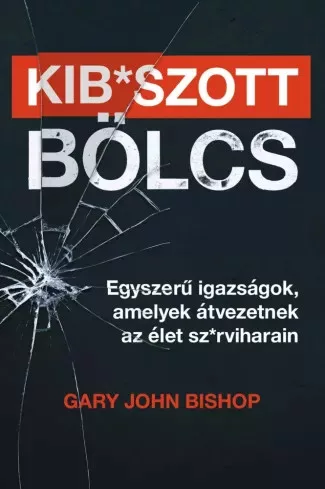 Gary John Bishop - Kib*szott bölcs (e-könyv)
