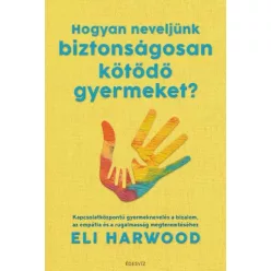   Eli Harwood - Hogyan neveljünk biztonságosan kötődő gyermeket? (e-könyv)