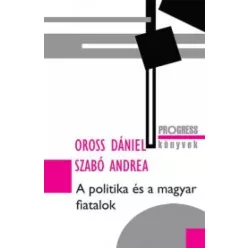  Oross Dániel, Szabó Andrea - A politika és a magyar fiatalok (e-könyv)