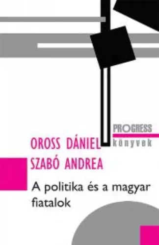 Oross Dániel, Szabó Andrea - A politika és a magyar fiatalok (e-könyv)