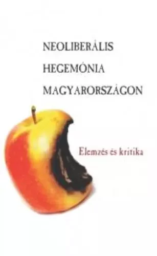 Antal Attila - Neoliberális hegemónia Magyarországon (e-könyv)