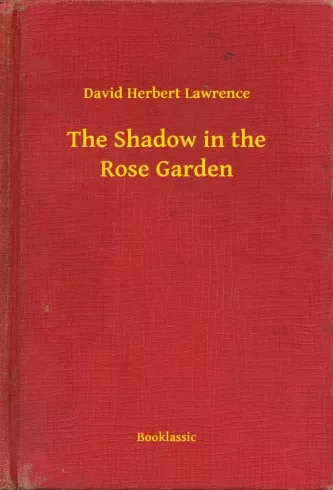 David Herbert Lawrence - The Shadow in the Rose Garden (e-könyv)