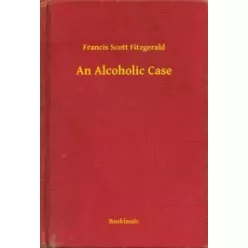Francis Scott Fitzgerald - An Alcoholic Case (e-könyv)