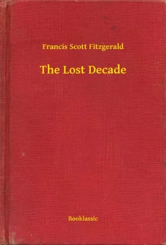 Francis Scott Fitzgerald - The Lost Decade (e-könyv)
