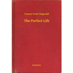 Francis Scott Fitzgerald - The Perfect Life (e-könyv)