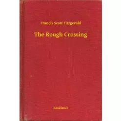 Francis Scott Fitzgerald - The Rough Crossing (e-könyv)