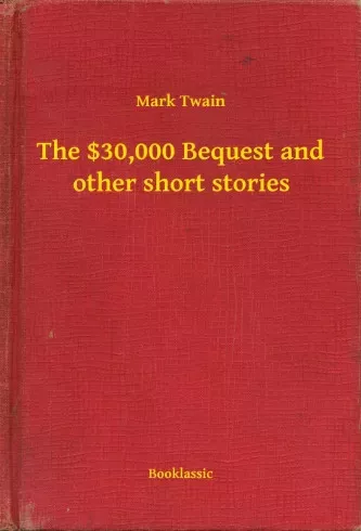 Mark Twain - The $30,000 Bequest and other short stories (e-könyv)