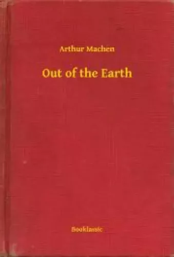 Arthur Machen - Out of the Earth (e-könyv)