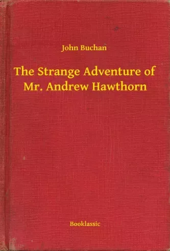 John Buchan - The Strange Adventure of Mr. Andrew Hawthorn (e-könyv)